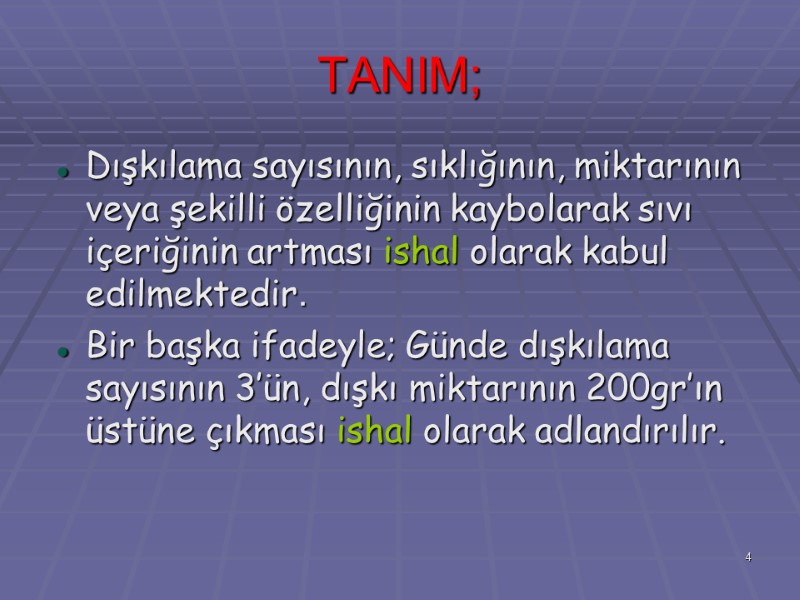 TANIM; Dışkılama sayısının, sıklığının, miktarının veya şekilli özelliğinin kaybolarak sıvı içeriğinin artması ishal olarak